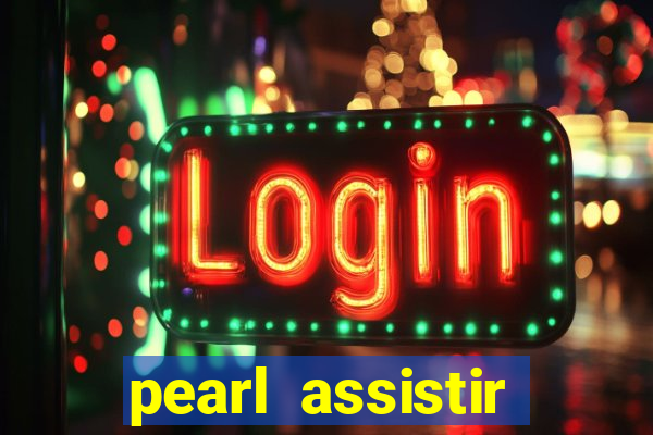 pearl assistir online megaflix